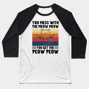 You Mess With The Meow Meow You Get The Peow Peow, Funny Retro Cat Sayings Baseball T-Shirt